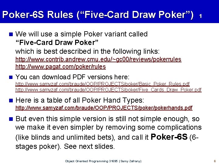 Poker-6 S Rules (“Five-Card Draw Poker”) 1 n We will use a simple Poker