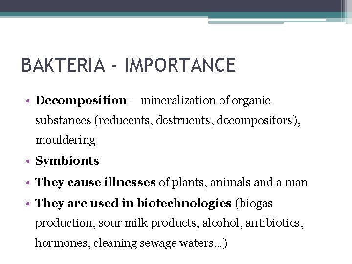 BAKTERIA - IMPORTANCE • Decomposition – mineralization of organic substances (reducents, destruents, decompositors), mouldering