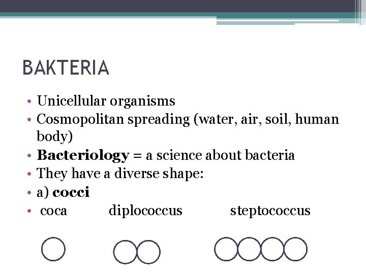 BAKTERIA • Unicellular organisms • Cosmopolitan spreading (water, air, soil, human body) • Bacteriology