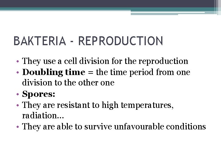BAKTERIA - REPRODUCTION • They use a cell division for the reproduction • Doubling
