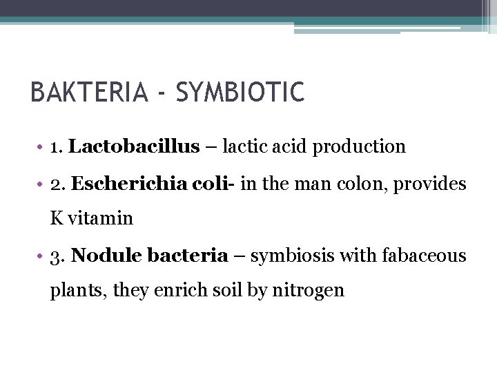 BAKTERIA - SYMBIOTIC • 1. Lactobacillus – lactic acid production • 2. Escherichia coli-