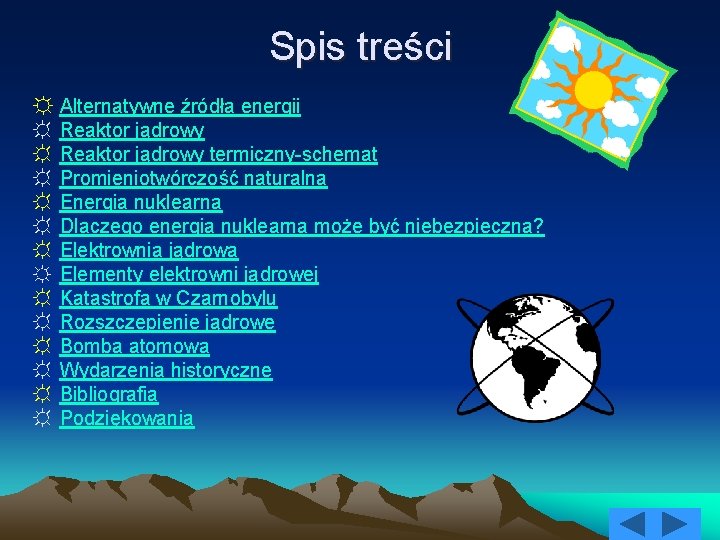 Spis treści ☼ Alternatywne źródła energii ☼ Reaktor jądrowy termiczny-schemat ☼ Promieniotwórczość naturalna ☼