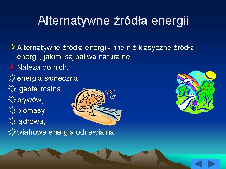 Alternatywne źródła energii ¶ Alternatywne źródła energii-inne niż klasyczne źródła energii, jakimi są paliwa