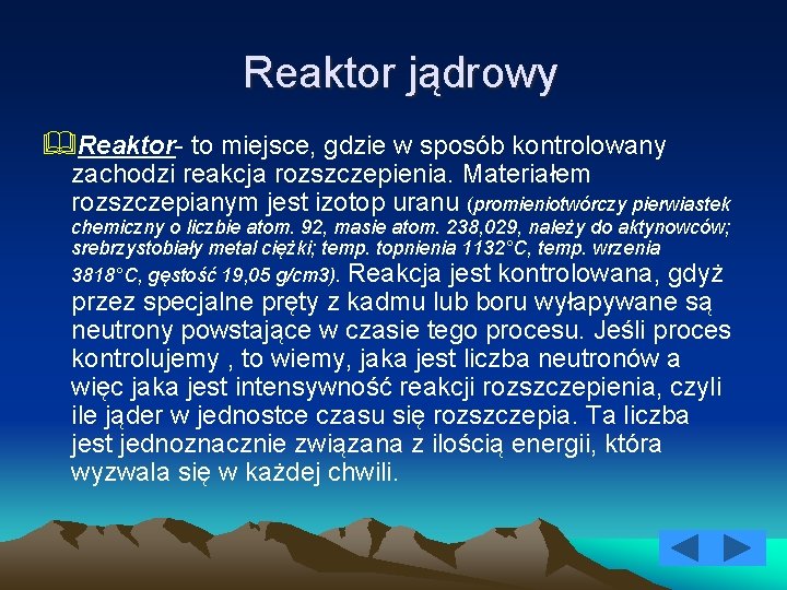 Reaktor jądrowy &Reaktor- to miejsce, gdzie w sposób kontrolowany zachodzi reakcja rozszczepienia. Materiałem rozszczepianym