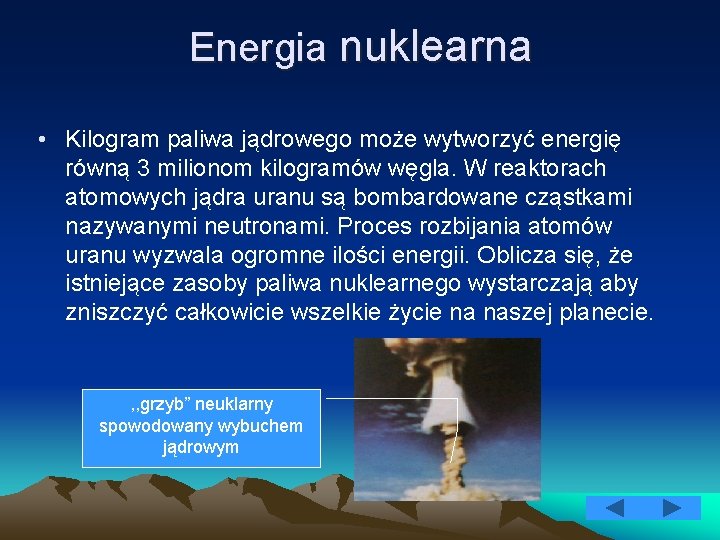 Energia nuklearna • Kilogram paliwa jądrowego może wytworzyć energię równą 3 milionom kilogramów węgla.