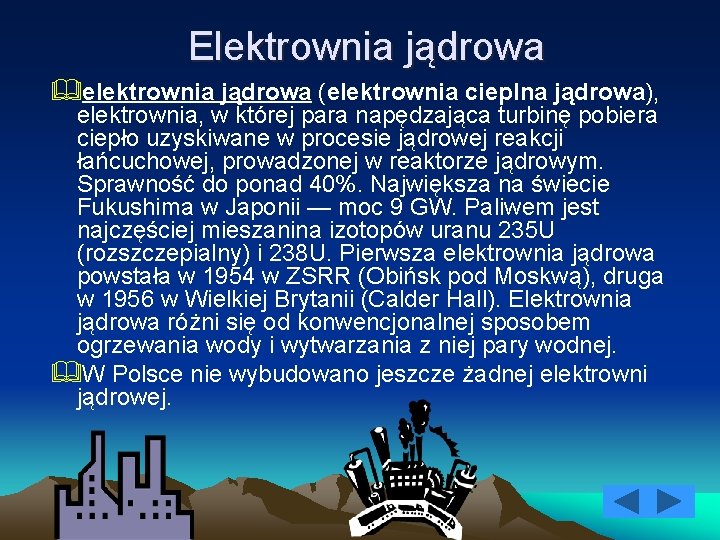 Elektrownia jądrowa &elektrownia jądrowa (elektrownia cieplna jądrowa), elektrownia, w której para napędzająca turbinę pobiera