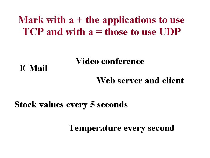 Mark with a + the applications to use TCP and with a = those