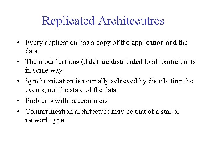 Replicated Architecutres • Every application has a copy of the application and the data