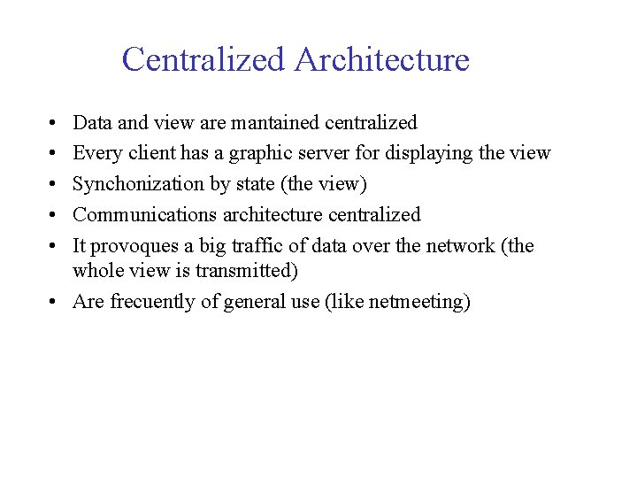 Centralized Architecture • • • Data and view are mantained centralized Every client has