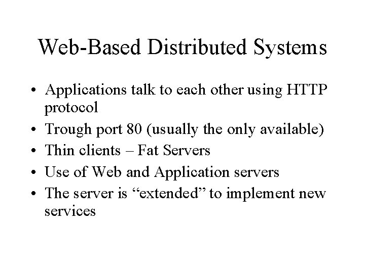 Web-Based Distributed Systems • Applications talk to each other using HTTP protocol • Trough