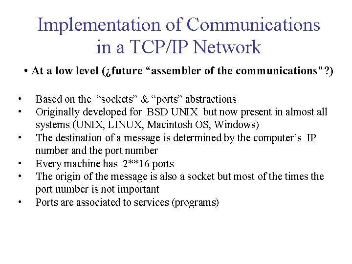 Implementation of Communications in a TCP/IP Network • At a low level (¿future “assembler