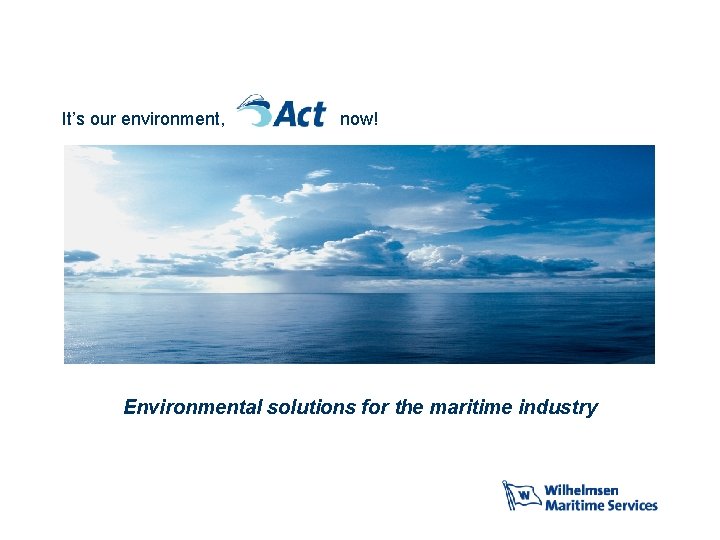 It’s our environment, now! Environmental solutions for the maritime industry 12 