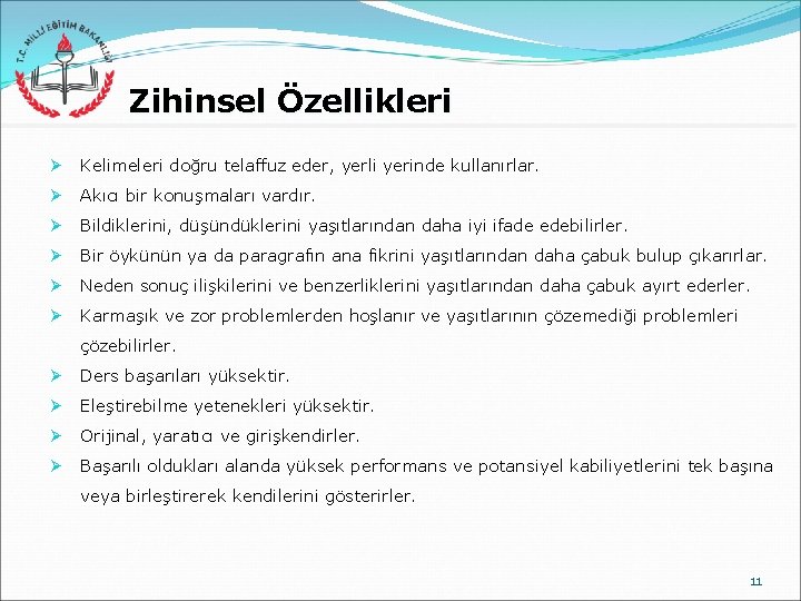 Zihinsel Özellikleri Ø Kelimeleri doğru telaffuz eder, yerli yerinde kullanırlar. Ø Akıcı bir konuşmaları