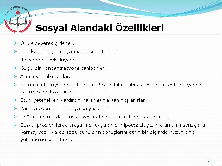 Sosyal Alandaki Özellikleri Ø Okula severek giderler. Ø Çalışkandırlar; amaçlarına ulaşmaktan ve başarıdan zevk