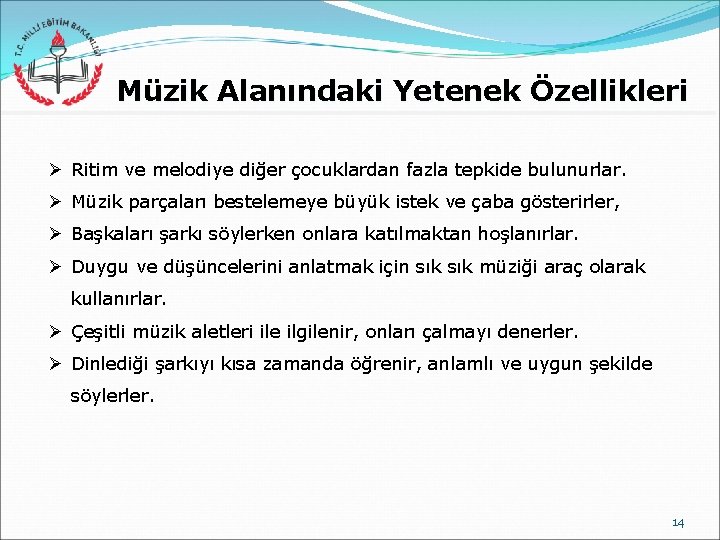 Müzik Alanındaki Yetenek Özellikleri Ø Ritim ve melodiye diğer çocuklardan fazla tepkide bulunurlar. Ø