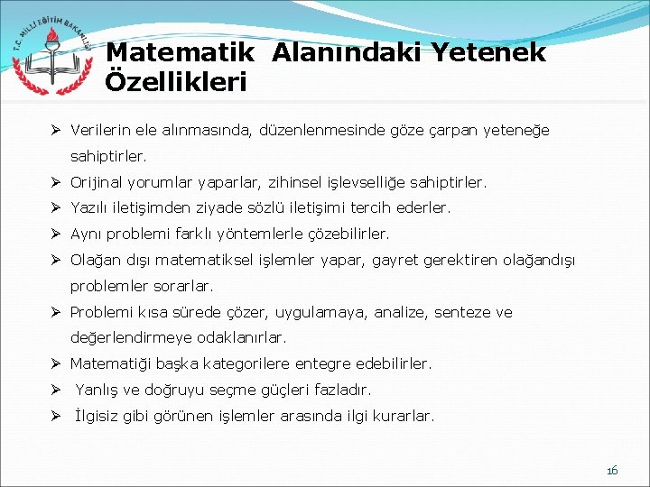 Matematik Alanındaki Yetenek Özellikleri Ø Verilerin ele alınmasında, düzenlenmesinde göze çarpan yeteneğe sahiptirler. Ø