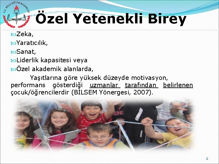 Özel Yetenekli Birey Zeka, Yaratıcılık, Sanat, Liderlik kapasitesi veya Özel akademik alanlarda, Yaşıtlarına göre