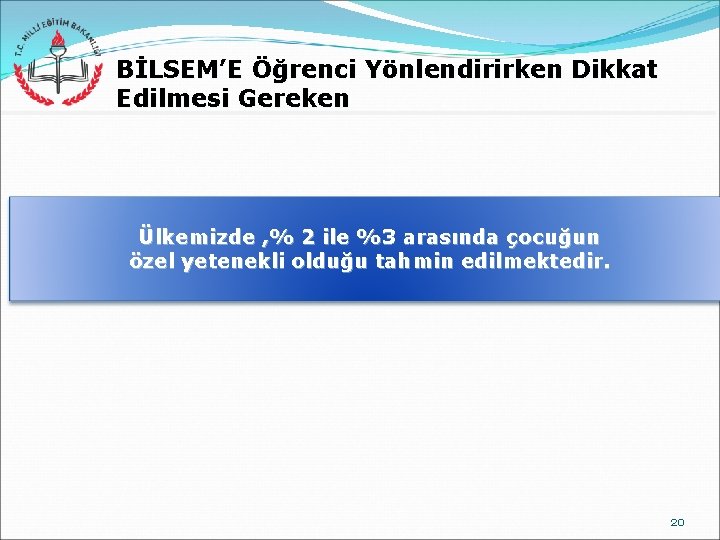 BİLSEM’E Öğrenci Yönlendirirken Dikkat Edilmesi Gereken Ülkemizde , % 2 ile %3 arasında çocuğun