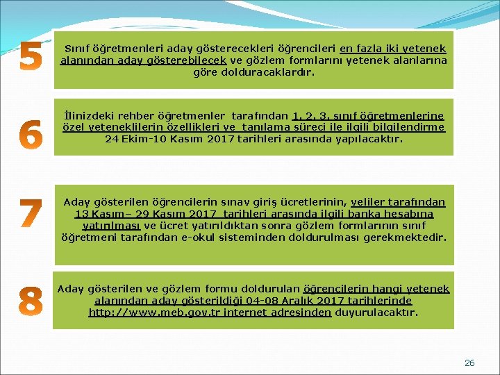 Sınıf öğretmenleri aday gösterecekleri öğrencileri en fazla iki yetenek alanından aday gösterebilecek ve gözlem