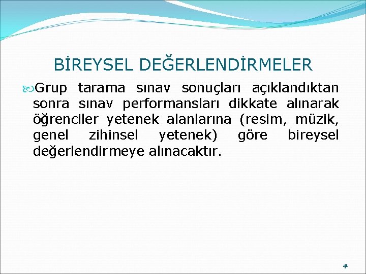 BİREYSEL DEĞERLENDİRMELER Grup tarama sınav sonuçları açıklandıktan sonra sınav performansları dikkate alınarak öğrenciler yetenek