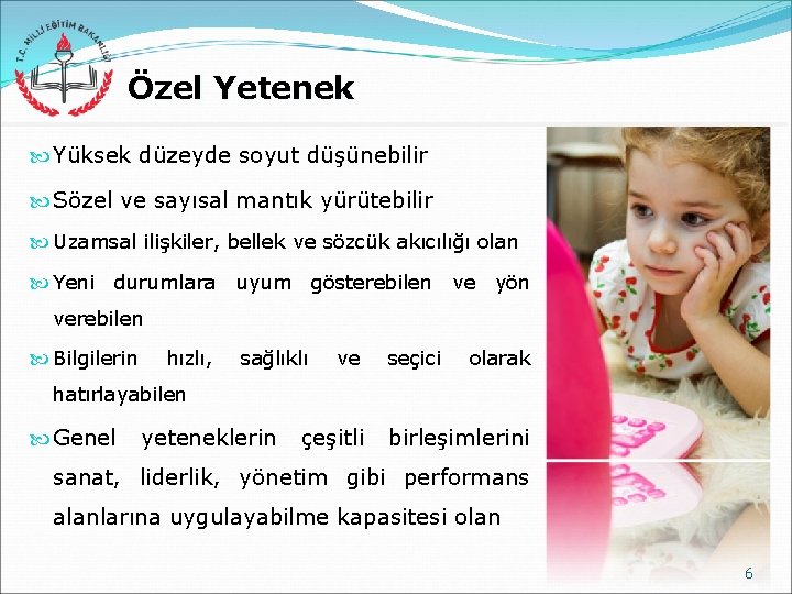 Özel Yetenek Yüksek düzeyde soyut düşünebilir Sözel ve sayısal mantık yürütebilir Uzamsal ilişkiler, bellek