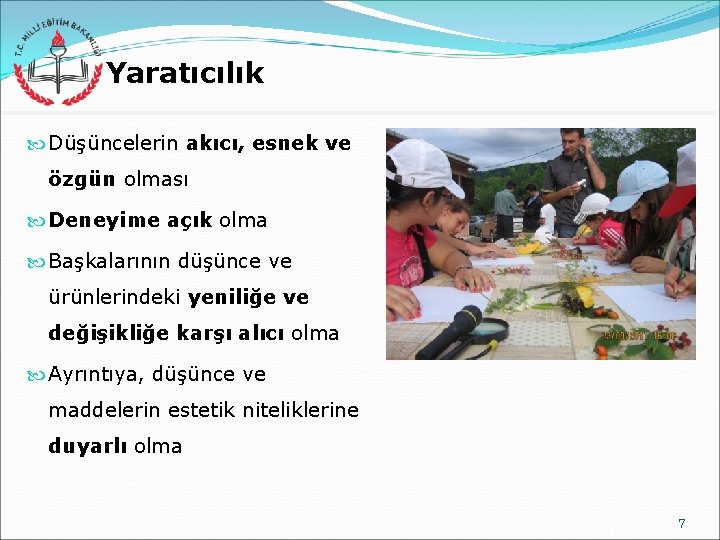 Yaratıcılık Düşüncelerin akıcı, esnek ve özgün olması Deneyime açık olma Başkalarının düşünce ve ürünlerindeki