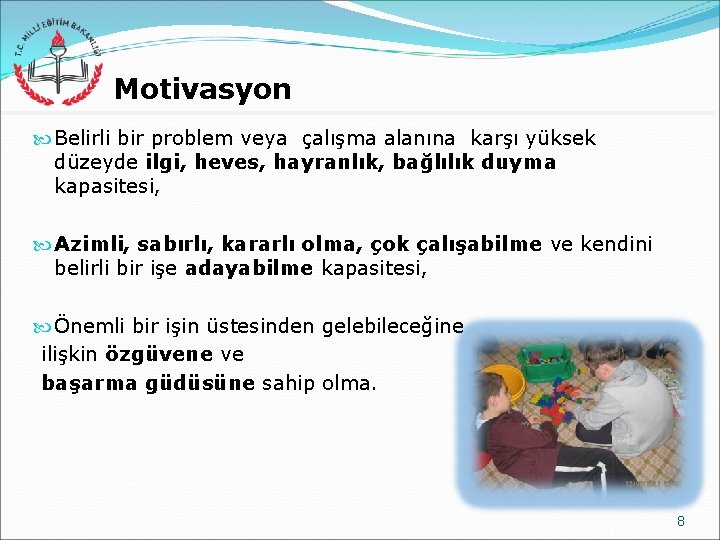 Motivasyon Belirli bir problem veya çalışma alanına karşı yüksek düzeyde ilgi, heves, hayranlık, bağlılık