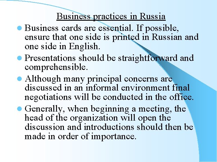 Business practices in Russia l Business cards are essential. If possible, ensure that one