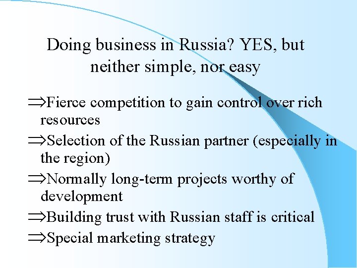 Doing business in Russia? YES, but neither simple, nor easy ÞFierce competition to gain