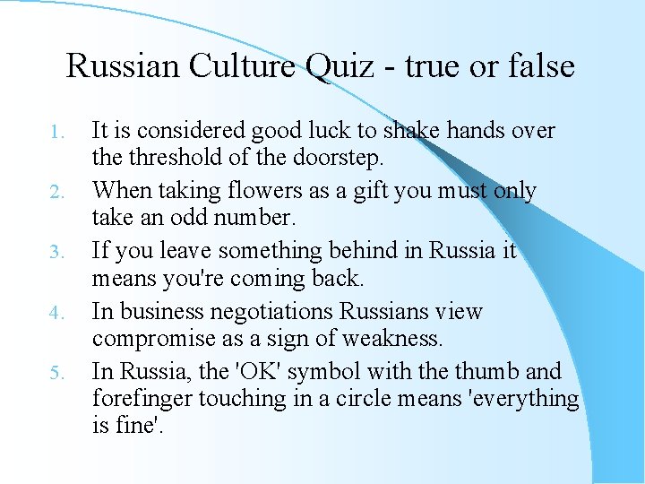 Russian Culture Quiz - true or false 1. 2. 3. 4. 5. It is