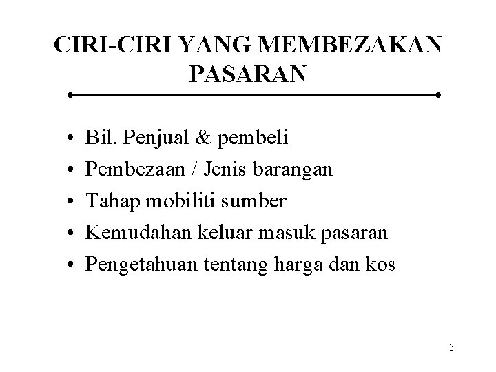 CIRI-CIRI YANG MEMBEZAKAN PASARAN • • • Bil. Penjual & pembeli Pembezaan / Jenis