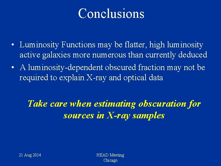Conclusions • Luminosity Functions may be flatter, high luminosity active galaxies more numerous than