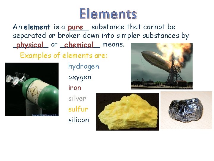Elements An element is a _____ pure substance that cannot be separated or broken