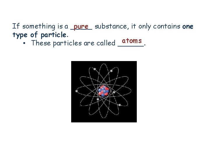 If something is a _____ pure substance, it only contains one type of particle.