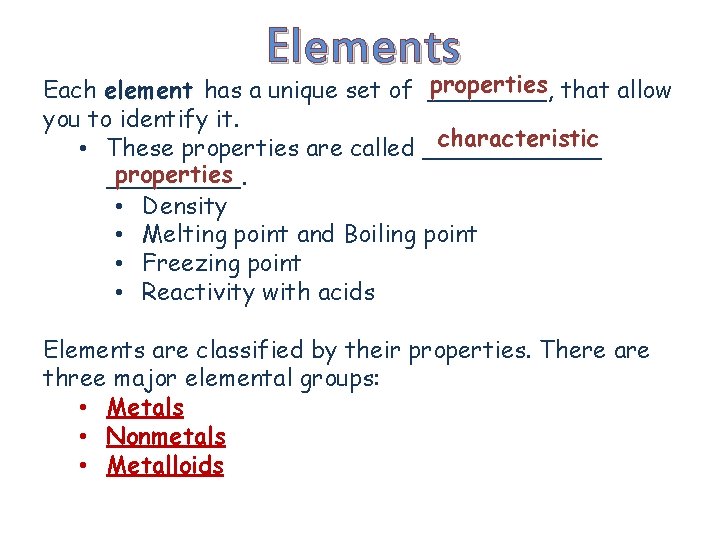 Elements properties that allow Each element has a unique set of ____, you to