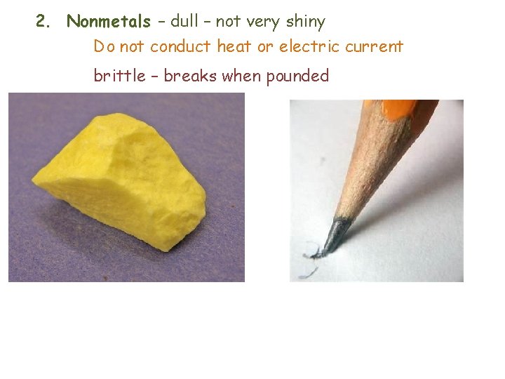 2. Nonmetals – dull – not very shiny Do not conduct heat or electric
