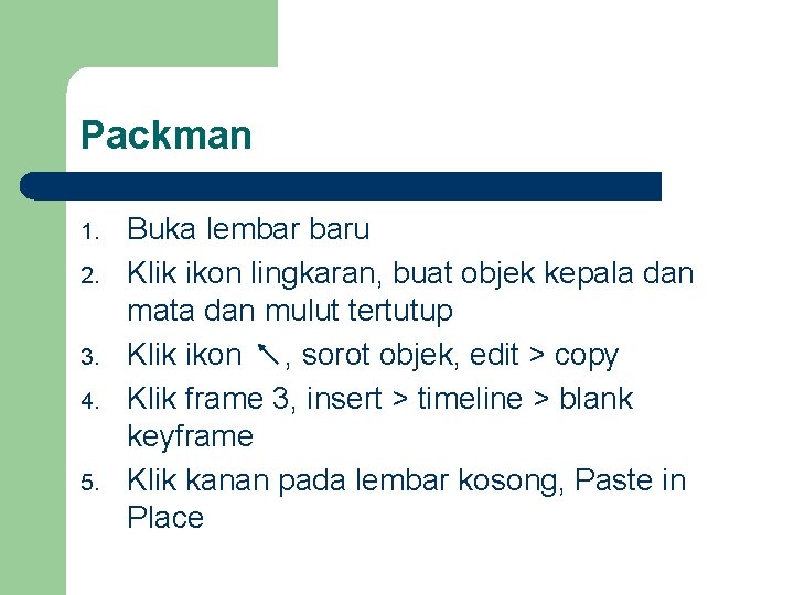 Packman 1. 2. 3. 4. 5. Buka lembar baru Klik ikon lingkaran, buat objek