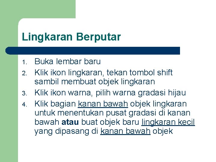 Lingkaran Berputar 1. 2. 3. 4. Buka lembar baru Klik ikon lingkaran, tekan tombol