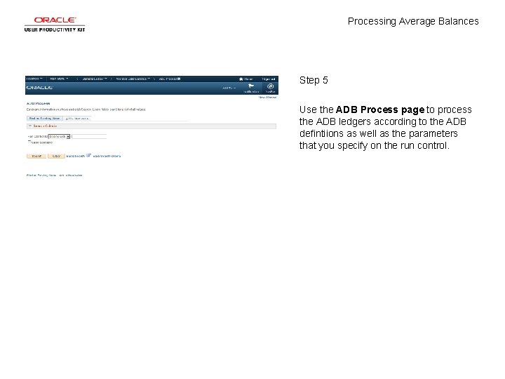 Processing Average Balances Step 5 Use the ADB Process page to process the ADB