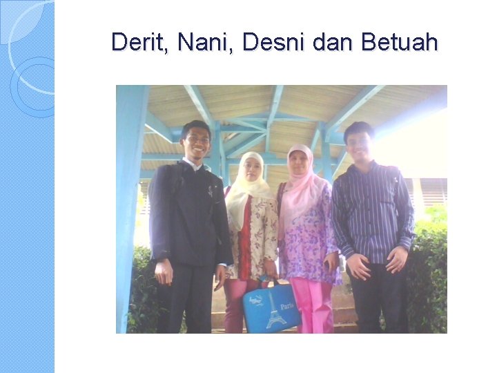 Derit, Nani, Desni dan Betuah 