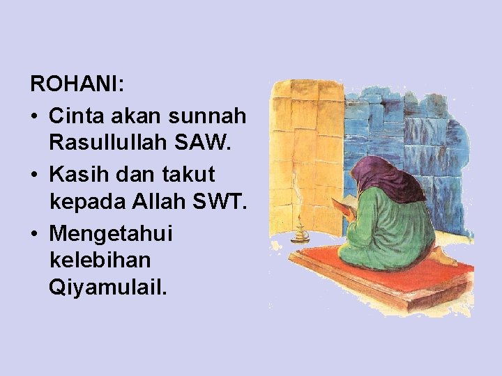 ROHANI: • Cinta akan sunnah Rasullullah SAW. • Kasih dan takut kepada Allah SWT.