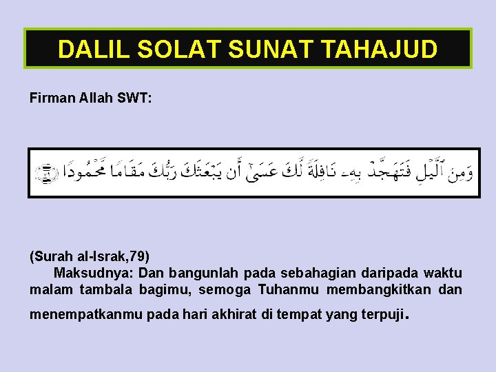 DALIL SOLAT SUNAT TAHAJUD Firman Allah SWT: (Surah al-Israk, 79) Maksudnya: Dan bangunlah pada