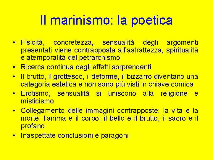 Il marinismo: la poetica • Fisicità, concretezza, sensualità degli argomenti presentati viene contrapposta all’astrattezza,