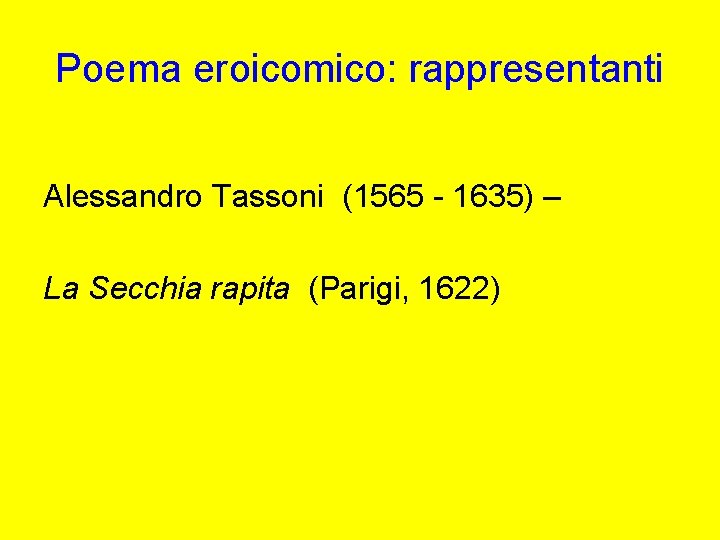 Poema eroicomico: rappresentanti Alessandro Tassoni (1565 - 1635) – La Secchia rapita (Parigi, 1622)