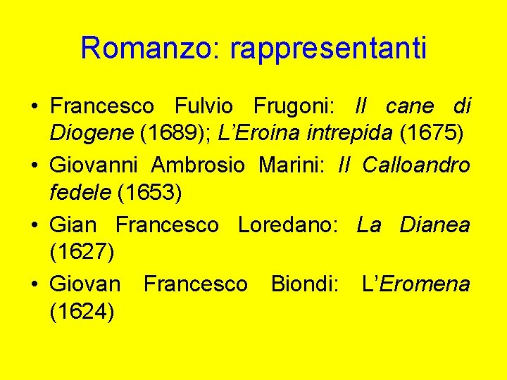 Romanzo: rappresentanti • Francesco Fulvio Frugoni: Il cane di Diogene (1689); L’Eroina intrepida (1675)