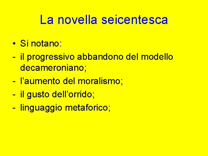 La novella seicentesca • Si notano: - il progressivo abbandono del modello decameroniano; -