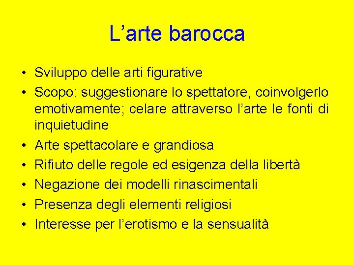 L’arte barocca • Sviluppo delle arti figurative • Scopo: suggestionare lo spettatore, coinvolgerlo emotivamente;