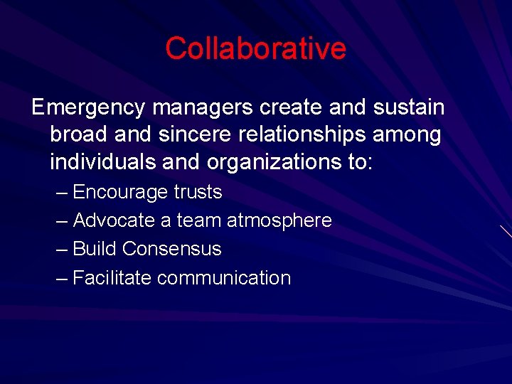 Collaborative Emergency managers create and sustain broad and sincere relationships among individuals and organizations
