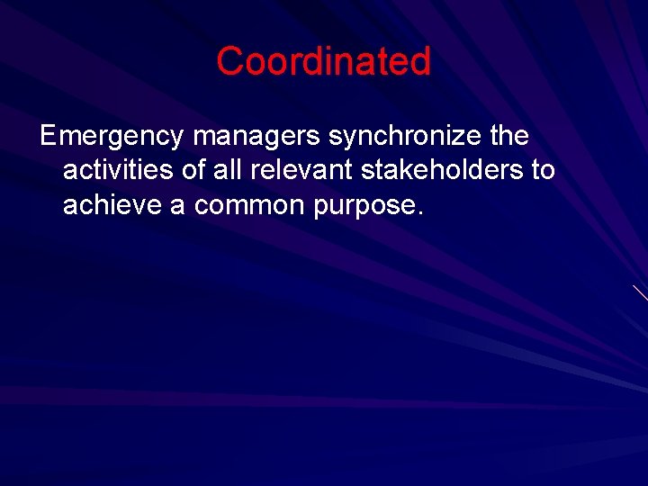 Coordinated Emergency managers synchronize the activities of all relevant stakeholders to achieve a common