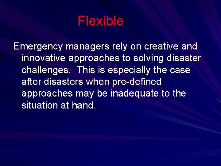 Flexible Emergency managers rely on creative and innovative approaches to solving disaster challenges. This